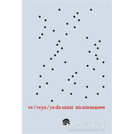 Ve Veya Ya da Sanat - Gülgün Başarır - Scala Yayıncılık