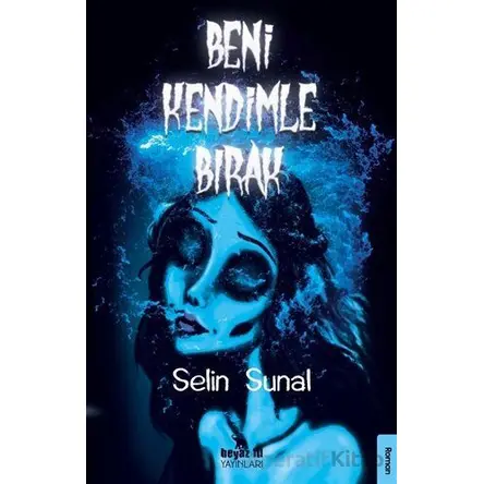 Beni Kendimle Bırak - Selin Sunal - Beyaz Fil Yayınları
