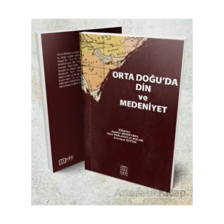 Orta Doğuda Din ve Medeniyet - Ayşe Parlakkılıç Mucan - Necmettin Erbakan Üniversitesi Yayınları