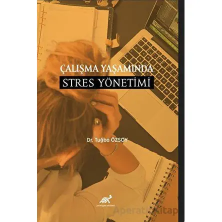 Çalışma Yaşamında Stres Yönetimi - Tuğba Özsoy - Paradigma Akademi Yayınları