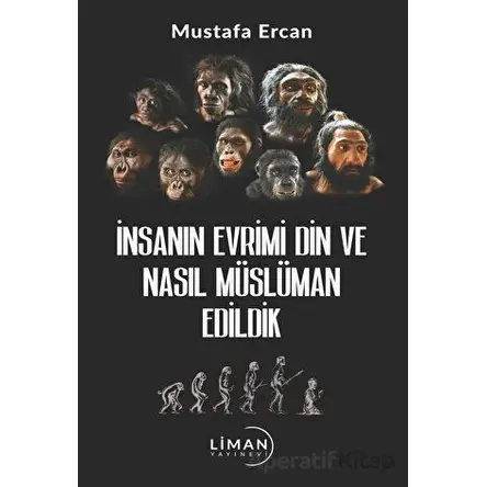 İnsanın Evrimi Din ve Nasıl Müslüman Edildik - Mustafa Ercan - Liman Yayınevi