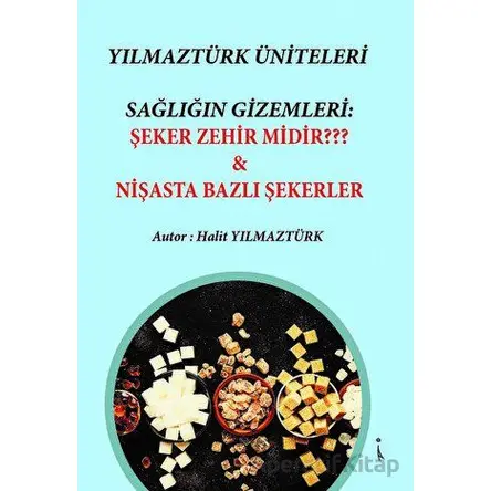 Yılmaztürk Üniteleri Sağlığın Gizemleri: Şeker Zehir Midir? - Nişasta Bazlı Şekerer