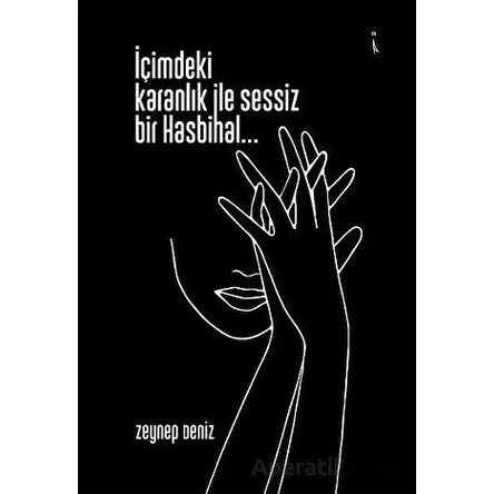 İçimdeki Karanlık İle Sessiz Bir Hasbihal… - Zeynep Deniz - İkinci Adam Yayınları