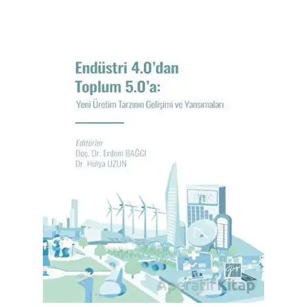 Endüstri 4.0 dan Toplum 5.0 a: Yeni Üretim Tarzının Gelişimi ve Yansımaları