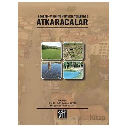 Coğrafi - Tarihi ve Kültürel Yönleriyle Atkaracalar - Halil İbrahim Akyüz - Gazi Kitabevi