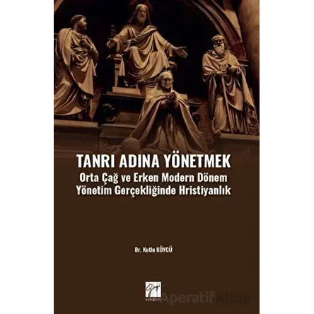 Tanrı Adına Yönetmek - Kutlu köycü - Gazi Kitabevi
