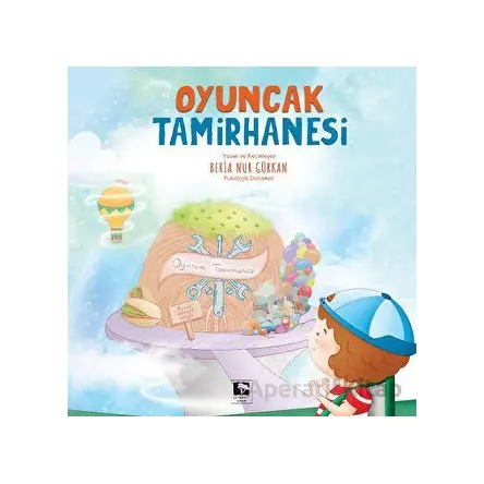 Oyuncak Tamirhanesi - Beria Nur Gürkan - Çınaraltı Yayınları