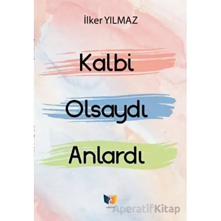 Kalbi Olsaydı Anlardı - İlker Yılmaz - Ateş Yayınları