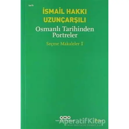 Osmanlı Tarihinden Portreler - İsmail Hakkı Uzunçarşılı - Yapı Kredi Yayınları
