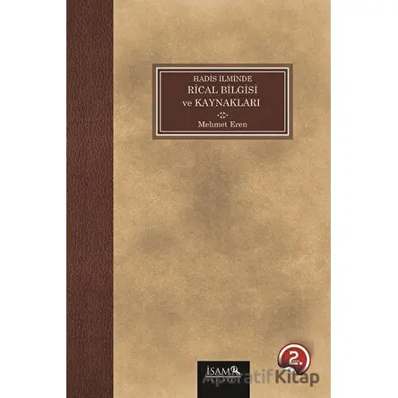 Hadis İlminde Rical Bilgisi ve Kaynakları - Mehmet Eren - İsam Yayınları