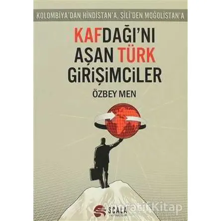Kafdağı’nı Aşan Türk Girişimciler - Özbey Men - Scala Yayıncılık