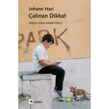Çalınan Dikkat - Neden Odaklanamıyoruz? - Johann Hari - Metis Yayıncılık