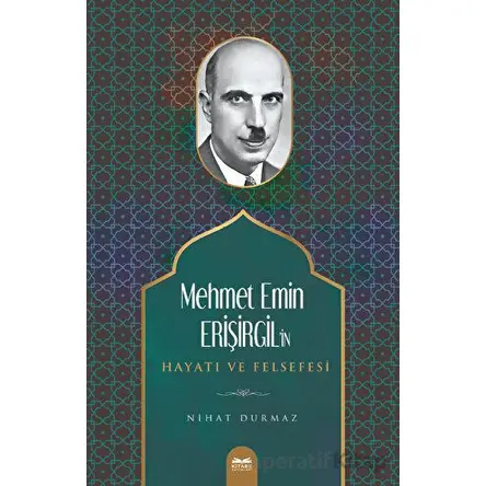 Mehmet Emin Erişirgilin Hayatı ve Felsefesi - Nihat Durmaz - Kitabe Yayınları