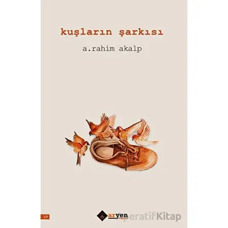 Kuşların Şarkısı - A. Rahim Akalp - Aryen Yayınları