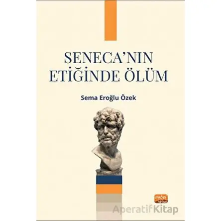 Seneca’nın Etiğinde Ölüm - Sema Eroğlu Özek - Nobel Bilimsel Eserler