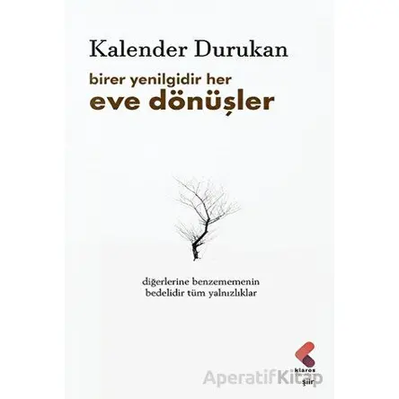 Birer Yenilgidir Her Eve Dönüşler - Kalender Durukan - Klaros Yayınları