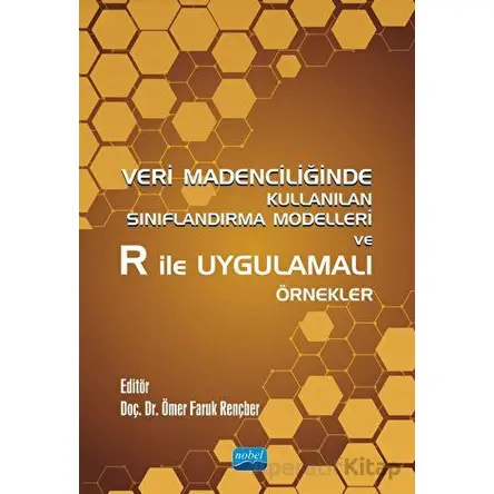 Veri Madenciliğinde Kullanılan Sınıflandırma Modelleri ve R ile Uygulamalı Örnekler