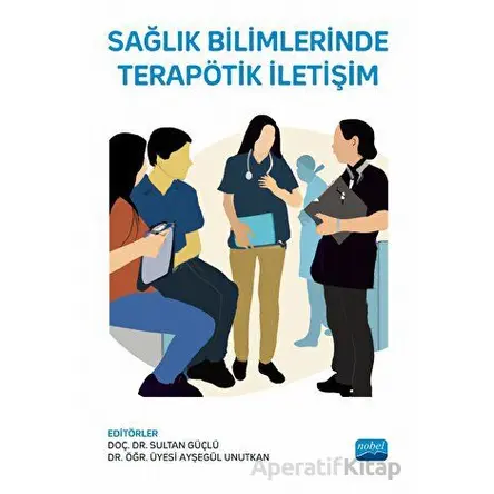 Sağlık Bilimlerinde Terapötik İletişim - Kolektif - Nobel Akademik Yayıncılık