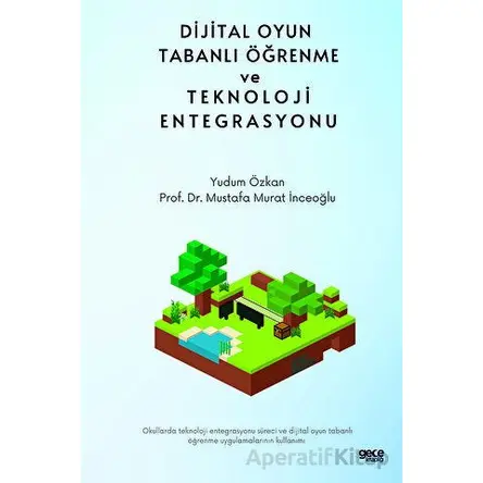 Dijital Oyun Tabanlı Öğrenme ve Teknoloji Entegrasyonu - Mustafa Murat İnceoğlu - Gece Kitaplığı