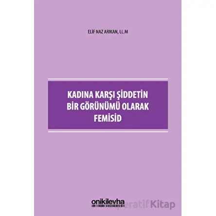 Kadına Karşı Şiddetin Bir Görünümü Olarak Femisid - Elif Naz Arıkan - On İki Levha Yayınları