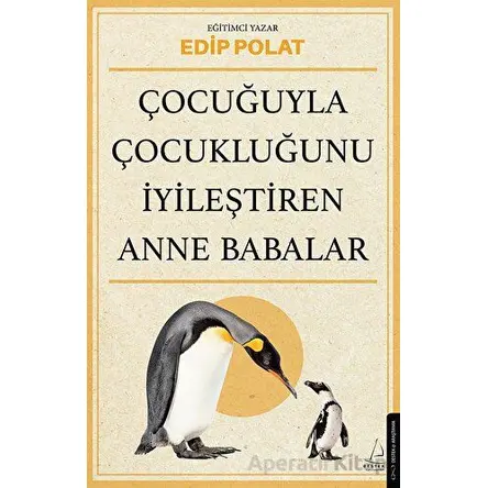 Çocuğuyla Çocukluğunu İyileştiren Anne Babalar - Edip Polat - Destek Yayınları