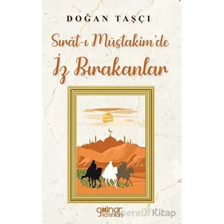 Sırat-ı Müstakim’de İz Bırakanlar - Doğan Taşçı - Gülnar Yayınları