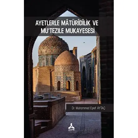 Ayetlerle Matüridilik Ve Mutezile Mukayesesi - Muhammed Eşref Aytaç - Sonçağ Yayınları