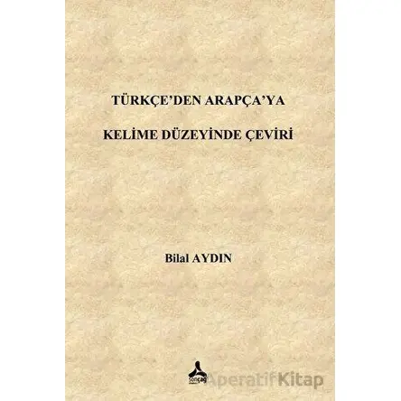 Türkçe’den Arapça’ya Kelime Düzeyinde Çeviri - Bilal Aydın - Sonçağ Yayınları