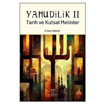 Yahudilik II Tarih ve Kutsal Metinler - M. Hadi Tezokur - Akademisyen Kitabevi