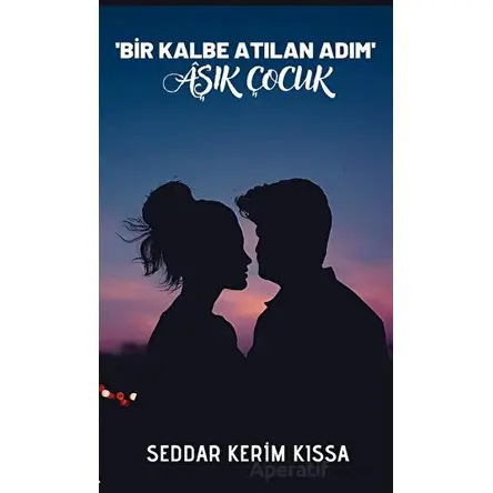 Bir Kalbe Atılan Adım - Aşık Adam - Seddar Kerim Kısa - Platanus Publishing