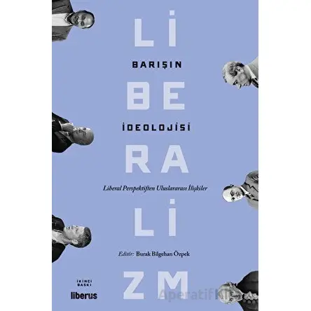 Barışın İdeolojisi - Liberal Perspektiften Uluslararası İlişkiler - Kolektif - Liberus Yayınları