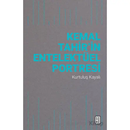 Kemal Tahir’in Entelektüel Portresi - Kurtuluş Kayalı - Ketebe Yayınları