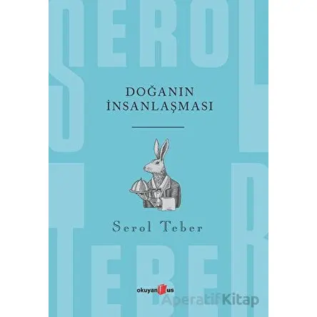 Doğanın İnsanlaşması - Serol Teber - Okuyan Us Yayınları
