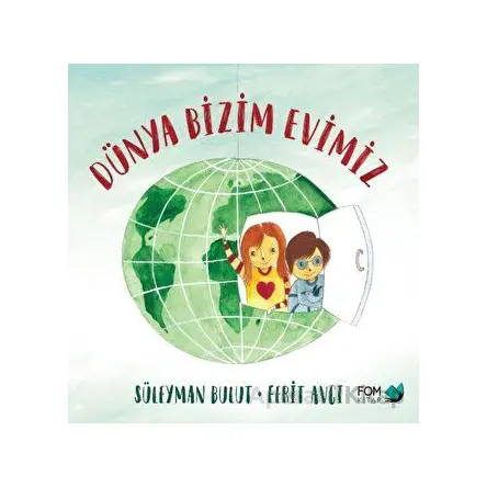 Dünya Bizim Evimiz - Süleyman Bulut - FOM Kitap