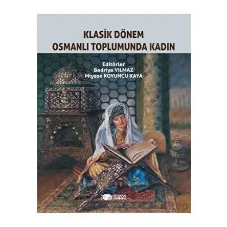 Klasik Dönem Osmanlı Toplumunda Kadın - Bedriye Yılmaz - Berikan Yayınevi