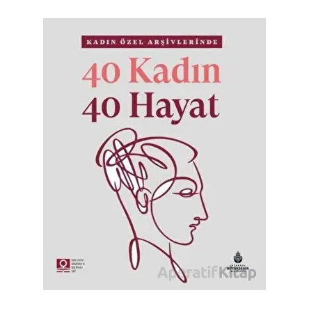 40 Kadın 40 Hayat - Kolektif - İBB Yayınları