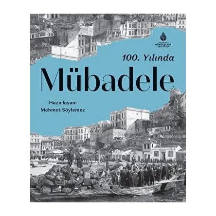 100. Yılında Mübadele - Mehmet Söylemez - İBB Yayınları