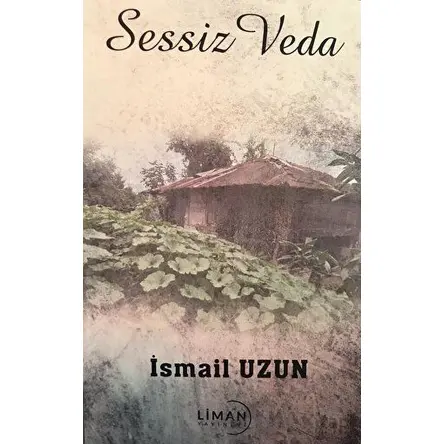 Sessiz Veda - İsmail Uzun - Liman Yayınevi