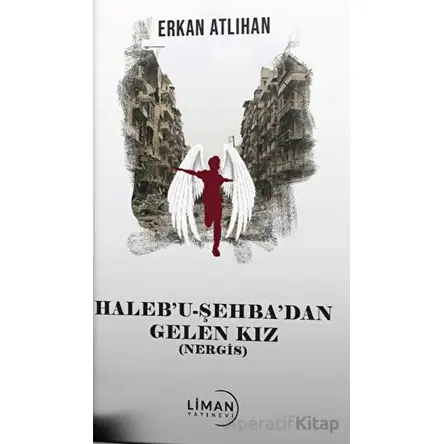 Halebu Şehbadan Gelen Kız - Erkan Atlıhan - Liman Yayınevi