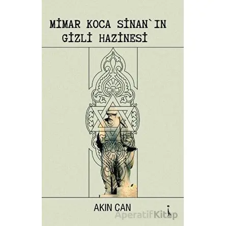 Mimar Koca Sinan’ın Gizli Hazinesi - Akın Can - İkinci Adam Yayınları