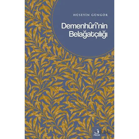 Demenhurinin Belağatçılığı - Hüseyin Güngör - Fecr Yayınları