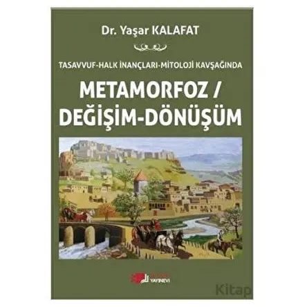 Tasavvuf - Halk İnançları - Mitoloji Kavşağında Metamorfoz/Değişim/Dönüşüm