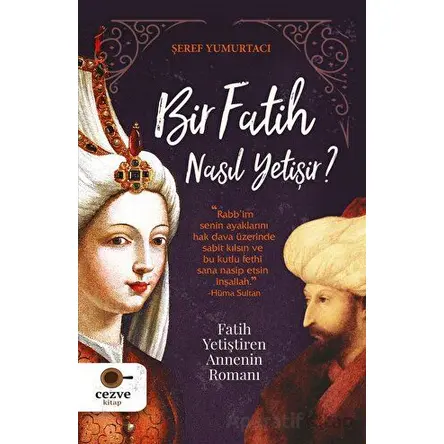 Bir Fatih Nasıl Yetişir? - Şeref Yumurtacı - Cezve Kitap