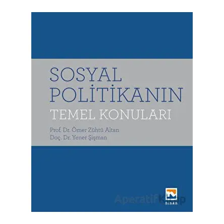 Sosyal Politikanın Temel Konuları - Ömer Zühtü Altan - Nisan Kitabevi