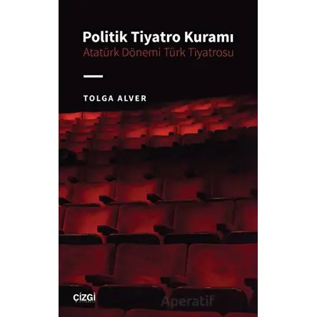 Politik Tiyatro Kuramı - Tolga Alver - Çizgi Kitabevi Yayınları