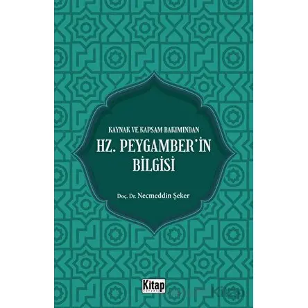 Kaynak Ve Kapsam Bakımından Hz. Peygamberin Bilgisi - Necmeddin Şeker - Kitap Dünyası Yayınları