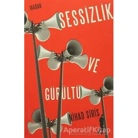 Sessizlik ve Gürültü - Nihad Siris - Jaguar Kitap