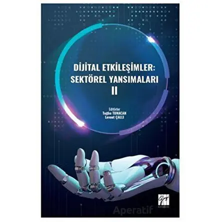 Dijital Etkileşimler: Sektörel Yansımaları II - Tuğba Tunacan - Gazi Kitabevi