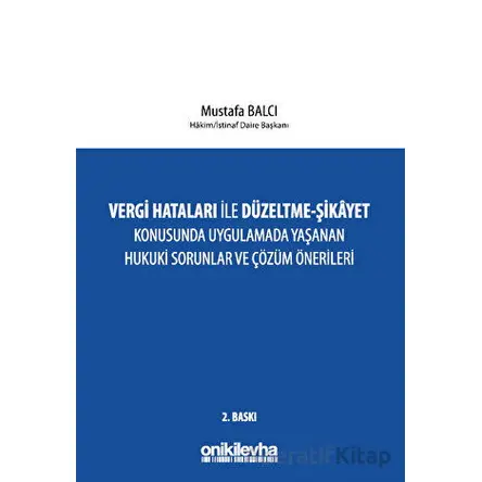 Vergi Hataları İle Düzeltme - Şikayet Konusunda Uygulamada Yaşanan Hukuki Sorunlar ve Çözüm Öneriler