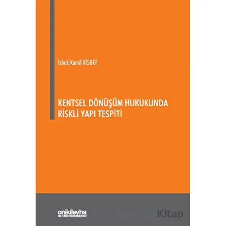 Kentsel Dönüşüm Hukukunda Riskli Yapı Tespiti - İshak Kamil Kisbet - On İki Levha Yayınları